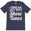 i break out into show tunes T-Shirt