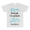 Mom Great Job I'm Awesome Love Happy Mother's Day All Over Men's T-shirt