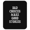 bad choices make good stories Mousepad