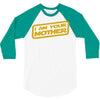 i am your mother 3/4 Sleeve Shirt