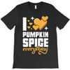 I Love Pumpkin Spice Everything T-Shirt