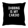 dabbing is my cardio Throw Pillow