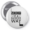 nerdy in a good way Pin-back button