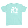 i can't with yall Youth Tee
