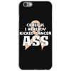 Careful I Already Kicked Cancer Ass iPhone 6/6s Case