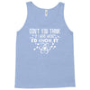 don't you think if i were wrong i'd know Tank Top