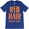 red hair dont care T-Shirt