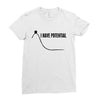 i have potential Ladies Fitted T-Shirt