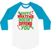happy whatever doesn't offend you 3/4 Sleeve Shirt