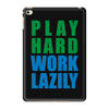 play hard, work lazily iPad Mini 4