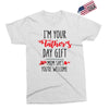 i'm your father's day gift mom says you're welcome Exclusive T-shirt