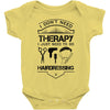 I Don't Need Therapy Just to Go Hairdressing Baby Onesie