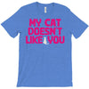 my cat doesn't like you T-Shirt