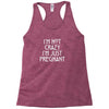 I&rsquo;m Not Crazy, I&rsquo;m Just Pregnant Racerback Tank