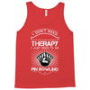 I Dont Need Therapy Need Pin Bowling Tank Top