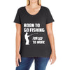 born to go fishing forced to work mens funny Ladies Curvy T-Shirt