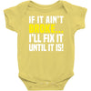 if it ain't broke i'll fix it Baby Onesie