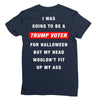 i was going to be a trump voter for halloween but my head wouldn't fit Ladies Fitted T-Shirt