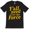 y'all need to use the force T-Shirt