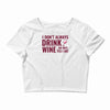 i don't always drink wine Crop Top