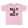 kill it grill it Toddler T-shirt