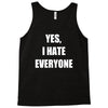 yes i hate everyone Tank Top
