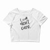 i don't care Crop Top