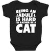 Being an adult is hard I'd rather be a cat Baby Bodysuit