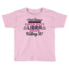 i never dreamed i'd grow up to be a super cute libra but here i am kil Toddler T-shirt