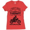 I Don't Need Therapy Just to Go Motorcycling Ladies Fitted T-Shirt