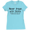 funny t shirt never argue with idiots they drag you down to their leve Ladies Fitted T-Shirt