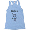 when they go low we go high Racerback Tank