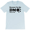 Because Im The Dm That Is Why T-Shirt