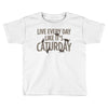 live every day like it's caturday Toddler T-shirt