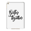better together iPad Mini 4