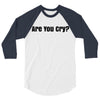 are you cry 3/4 Sleeve Shirt
