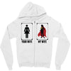 Your Wife < My Wife Zipper Hoodie