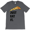 just eat it pizza lover T-Shirt