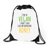 i'm so vegan i don't even call my boyfriend honey Drawstring Bags
