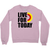 live for today Crewneck Sweatshirt