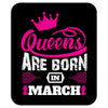 Queens Are Born in March Mousepad