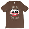 why so curious T-Shirt