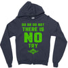 Do Or Do Not There Is No Try Zipper Hoodie