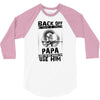 Back Off I Have A Crazy Papa And I am not Afraid To Use Him 3/4 Sleeve Shirt