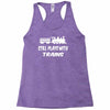 i still play with trains Racerback Tank
