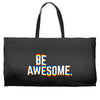 be awesome Weekender Totes
