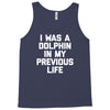 i was a dolphin in my previous life Tank Top