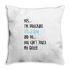 Yes...I'm Pregnant.It's a Boy! And No...You Can't Touch My Belly! Throw Pillow