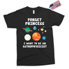 Forget Princess I' Want To Be An Astrophysicist Exclusive T-shirt