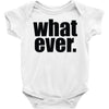 whatever (2) Baby Onesie
